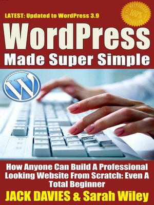 cover image of WordPress Made Super Simple--How Anyone Can Build a Professional Looking Website From Scratch